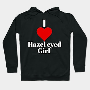 I love Hazel eyed girl Hoodie